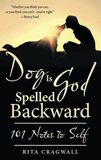 Dog Is God Spelled Backward: 101 Notes to Self