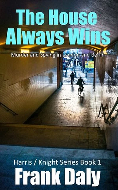 The House Always Wins: Murder and Spying in London and Berlin