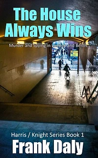 The House Always Wins: Murder and Spying in London and Berlin