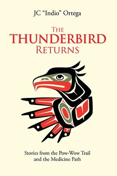 The Thunderbird Returns: Stories from the Pow-Wow Trail and the Medicine Path