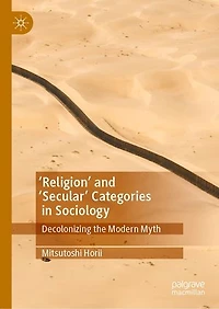'Religion' and 'Secular' Categories Sociology: Decolonizing the Modern Myth