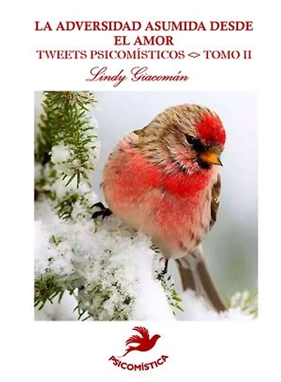LA ADVERSIDAD ASUMIDA DESDE EL AMOR: TWEETS PSICOMÍSTICOS <> TOMO II
