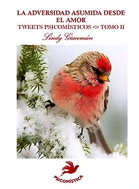 LA ADVERSIDAD ASUMIDA DESDE EL AMOR: TWEETS PSICOMÍSTICOS <> TOMO II