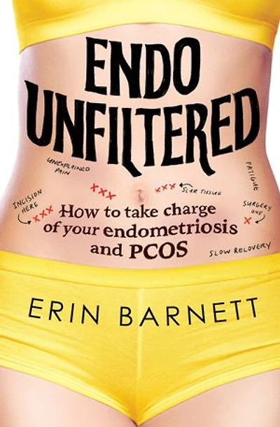 Endo Unfiltered: How To Take Charge Of Your Endometriosis And Pcos