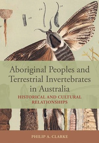 Aboriginal Peoples and Terrestrial Invertebrates in Australia: Historical and Cultural Relationships