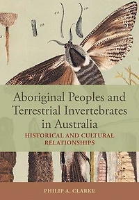 Aboriginal Peoples and Terrestrial Invertebrates in Australia: Historical and Cultural Relationships