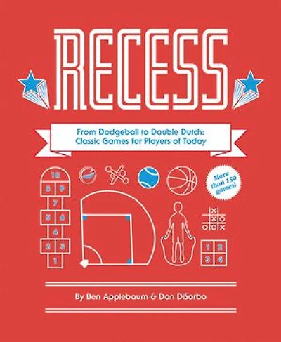Recess: From Dodgeball To Double Dutch: Classic Games For Players Of Today