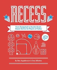 Recess: From Dodgeball To Double Dutch: Classic Games For Players Of Today