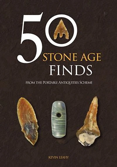 50 Stone Age Finds: From the Portable Antiquities Scheme
