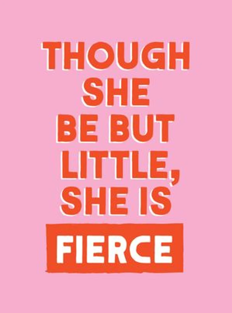 Though She Be But Little, is Fierce: Powerful Quotes for Women