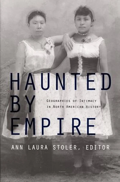 Haunted by Empire: Geographies of Intimacy North American History