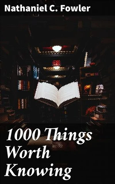 1000 Things Worth Knowing: A Treasury of Practical Knowledge and Literary Insights