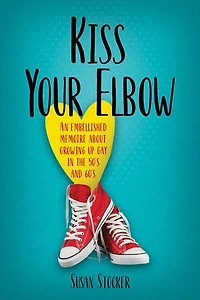 Kiss Your Elbow - An Embellished Memoire about Growing Up Gay in the 50's and 60's