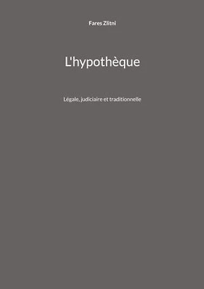 L'hypothèque: Légale, judiciaire et traditionnelle