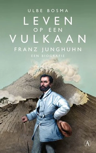 Leven op een vulkaan: Franz Junghuhn, een biografie