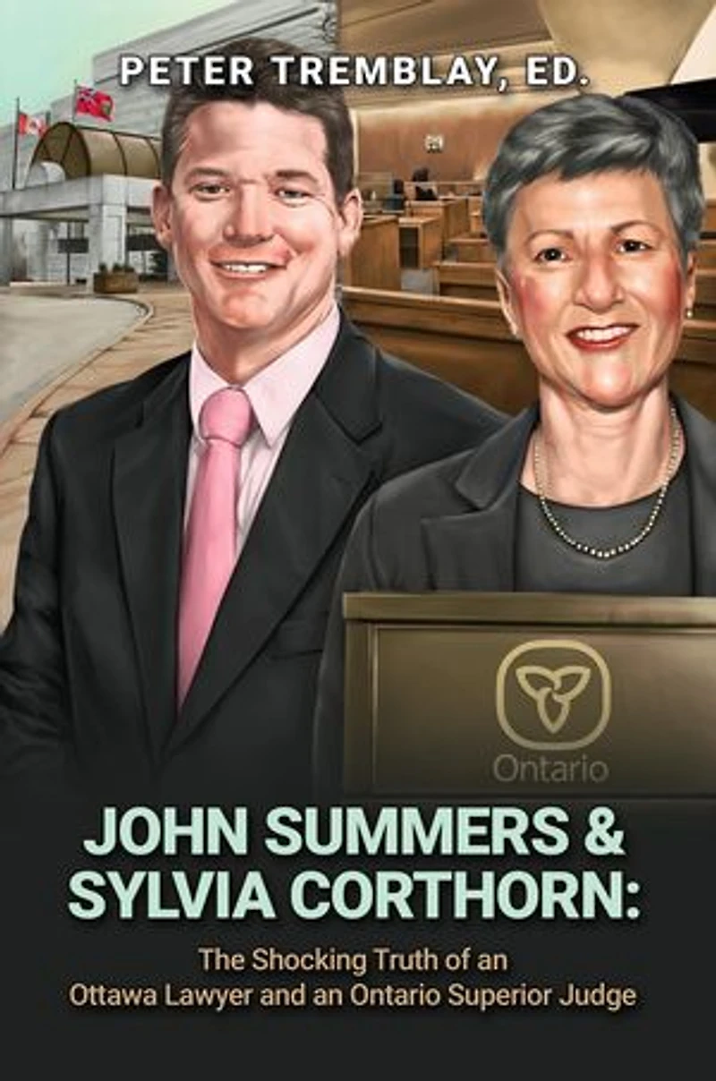 John Summers & Sylvia Corthorn: The Shocking Truth of an Ottawa Lawyer and an Ontario Superior Judge