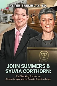 John Summers & Sylvia Corthorn: The Shocking Truth of an Ottawa Lawyer and an Ontario Superior Judge