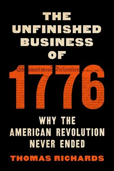 The Unfinished Business of 1776: Why the American Revolution Never Ended