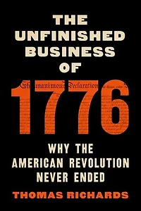 The Unfinished Business of 1776: Why the American Revolution Never Ended