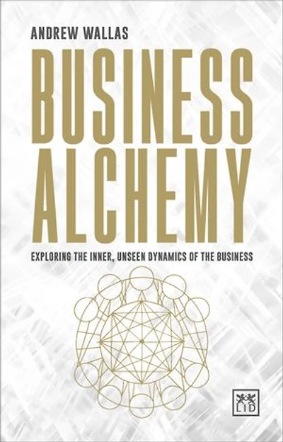 Business Alchemy: Exploring the inner, unseen dynamics of the business