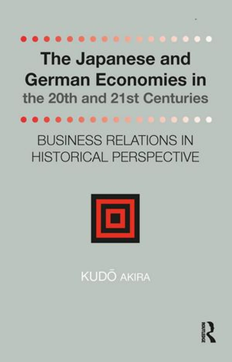 the Japanese and German Economies 20th 21st Centuries: Business Relations Historical Perspective