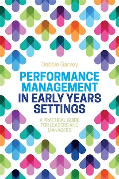 Performance Management Early Years Settings: A Practical Guide for Leaders and Managers