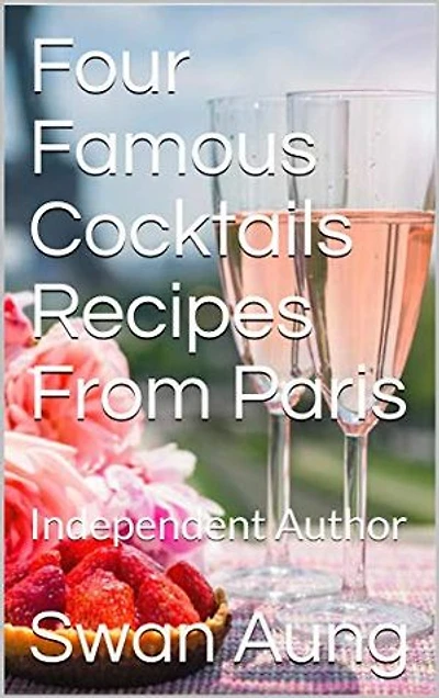 Four Famous Cocktails Recipes From Paris: Independent Author