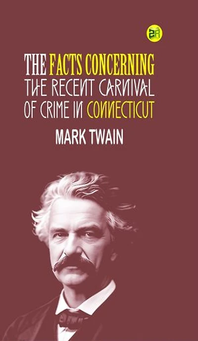 The Facts Concerning the Recent Carnival of Crime in Connecticut