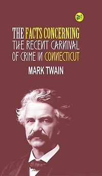 The Facts Concerning the Recent Carnival of Crime in Connecticut