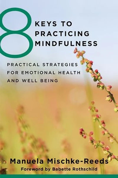 8 Keys To Practicing Mindfulness: Practical Strategies For Emotional Health And Well-being