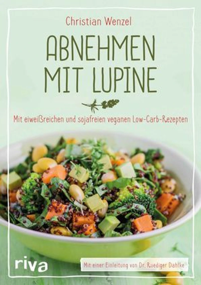 Abnehmen mit Lupine: Mit eiweißreichen und sojafreien veganen Low-Carb-Rezepten
