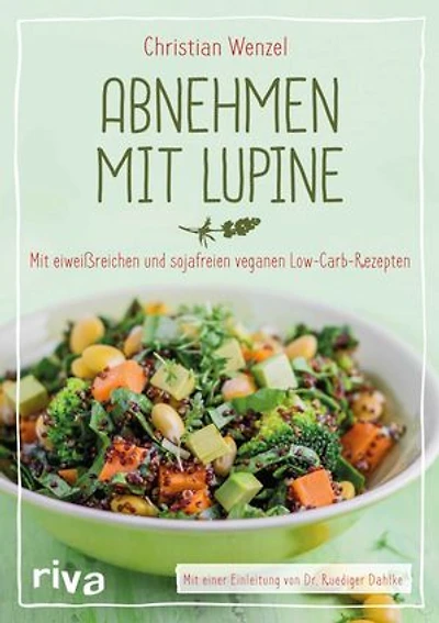 Abnehmen mit Lupine: Mit eiweißreichen und sojafreien veganen Low-Carb-Rezepten