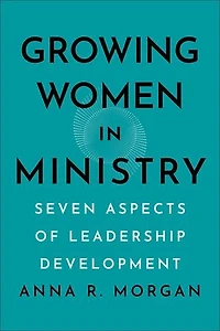 Growing Women Ministry: Seven Aspects of Leadership Development