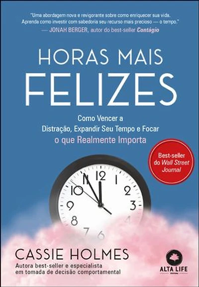 Horas mais felizes: como vencer a distração, expandir seu tempo e focar o que realmente importa
