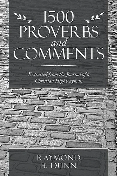 1500 Proverbs And Comments: Extracted From The Journal Of A Christian Highwayman
