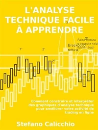 L'analyse technique facile à apprendre: Comment construire et interpréter des graphiques d'analyse technique pour améliorer votre activité de trading en ligne.