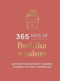 365 Days of Buddha Wisdom: Quotes from Buddhist Thinkers to Bring You Daily Inspiration