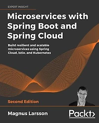 Microservices with Spring Boot and Spring Cloud: Build resilient and scalable microservices using Spring Cloud, Istio, and Kubernetes