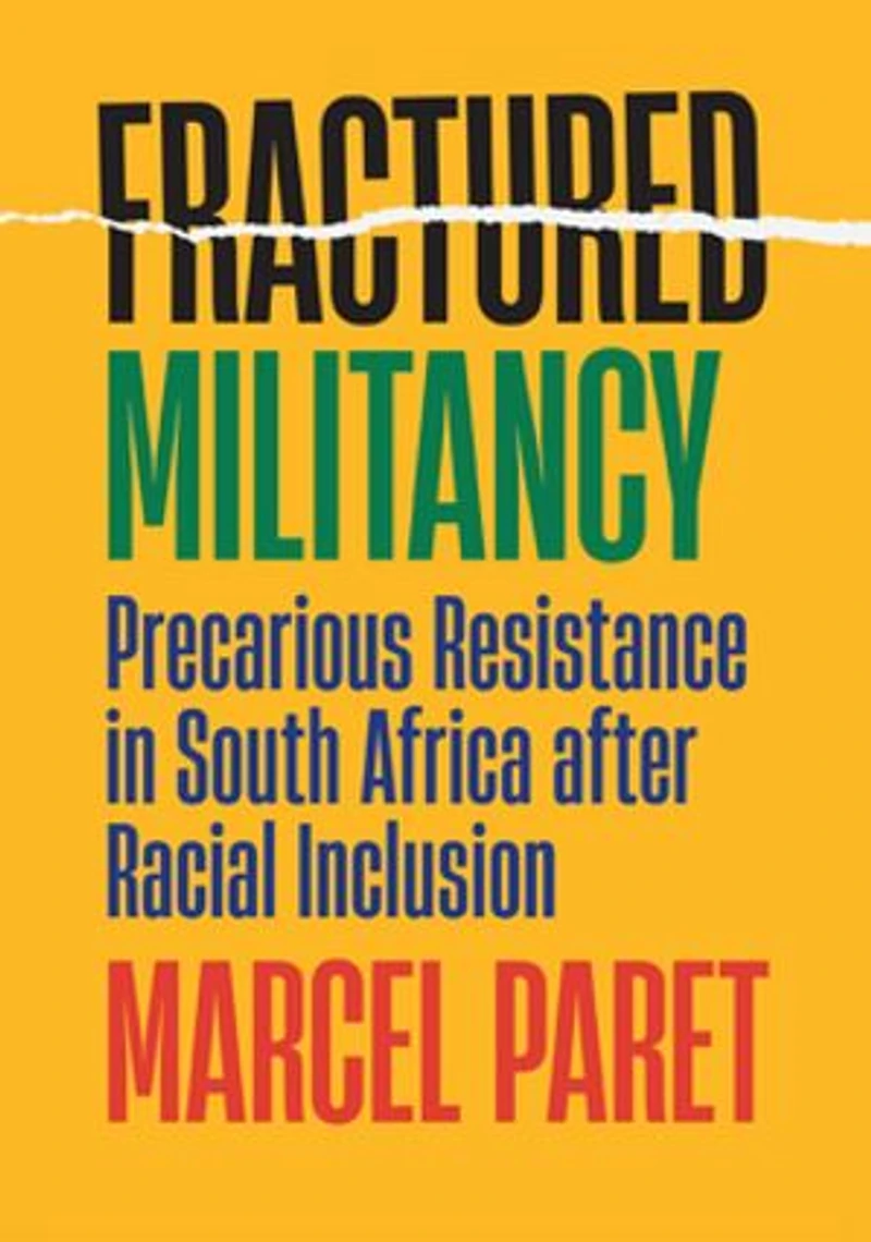 Fractured Militancy: Precarious Resistance South Africa After Racial Inclusion