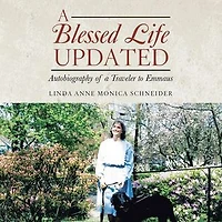 A BLESSED LIFE Updated: Autobiography of a Traveler to Emmaus