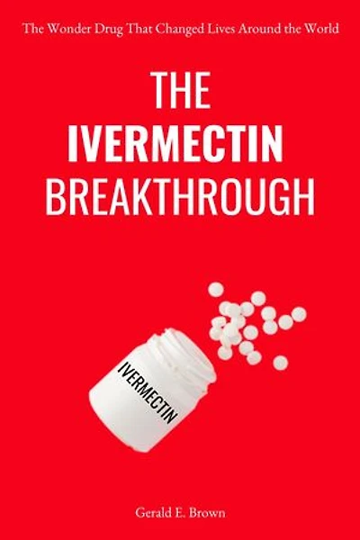 THE IVERMECTIN BREAKTHROUGH: The Wonder Drug That Changed Lives Around the World
