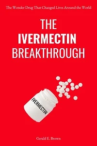THE IVERMECTIN BREAKTHROUGH: The Wonder Drug That Changed Lives Around the World