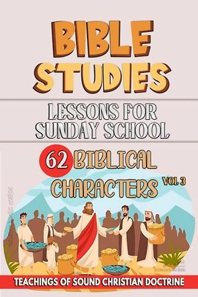 Lessons for Sunday School: 62 Biblical Characters: Teaching in the Bible class, #3