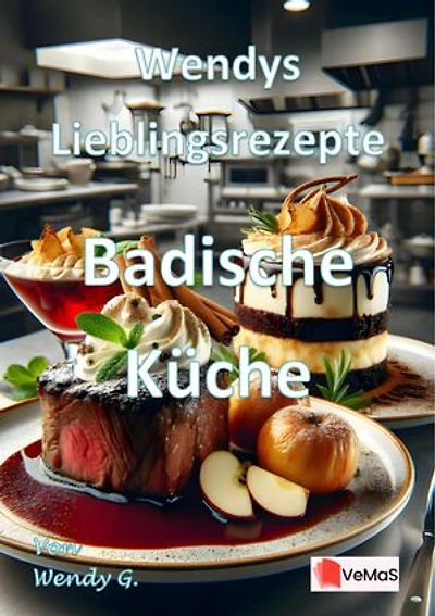 Wendys Lieblingsrezepte - Badische Küche: 25 tolle Badische Küche Rezepte
