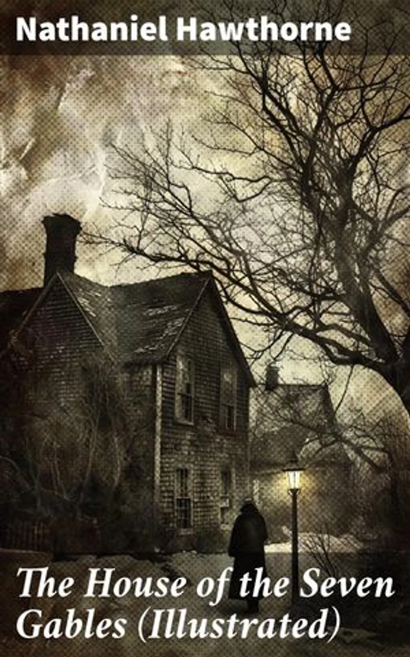 The House of the Seven Gables (Illustrated): Enriched edition. Historical Novel about Salem Witch Trials