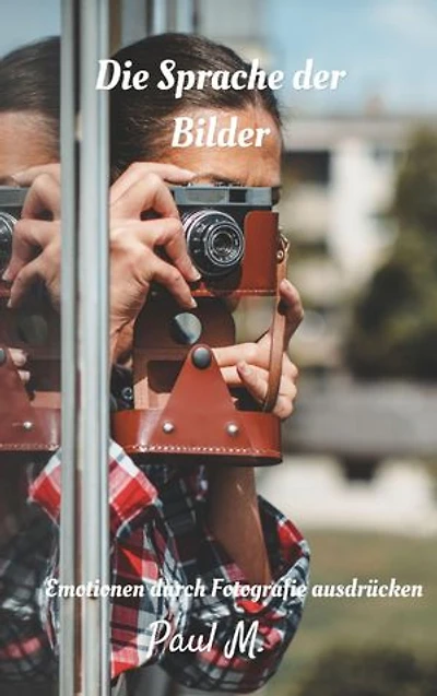 Die Sprache der Bilder: Emotionen durch Fotografie ausdrücken