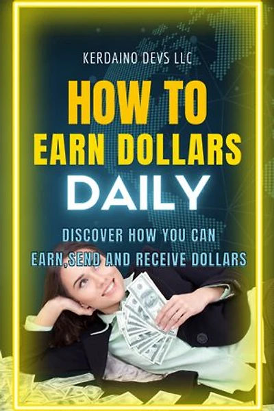 HOW TO EARN DOLLARS DAILY: DISCOVER WAYS TO EARN DOLLARS ANYWHERE AT ANYTIME