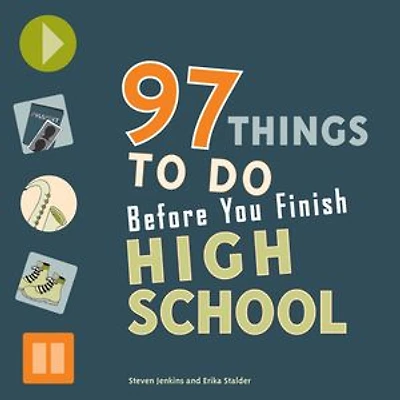 99 Things to Do Before You Finish High School (Revised and Updated)