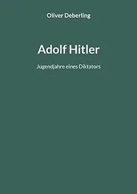 Adolf Hitler: Jugendjahre eines Diktators