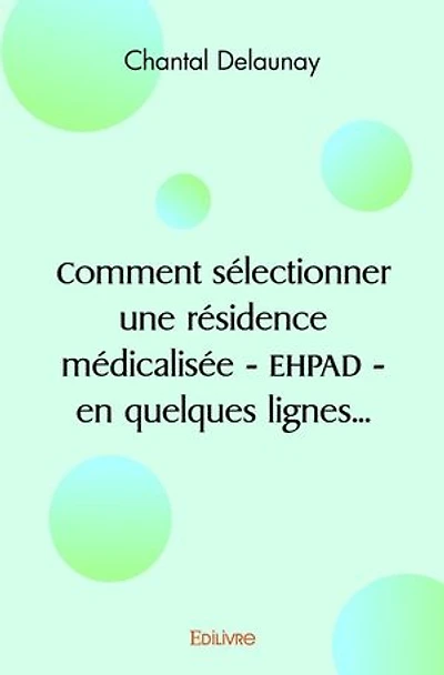 Comment sélectionner une résidence médicalisée - EHPAD - en quelques lignes...